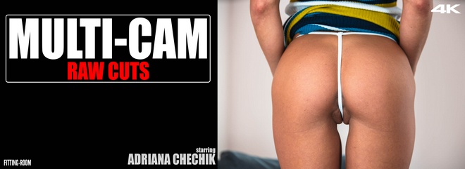 [Fitting-Room] Adriana Chechik - Multi-Cam Raw Cuts Micro Part One